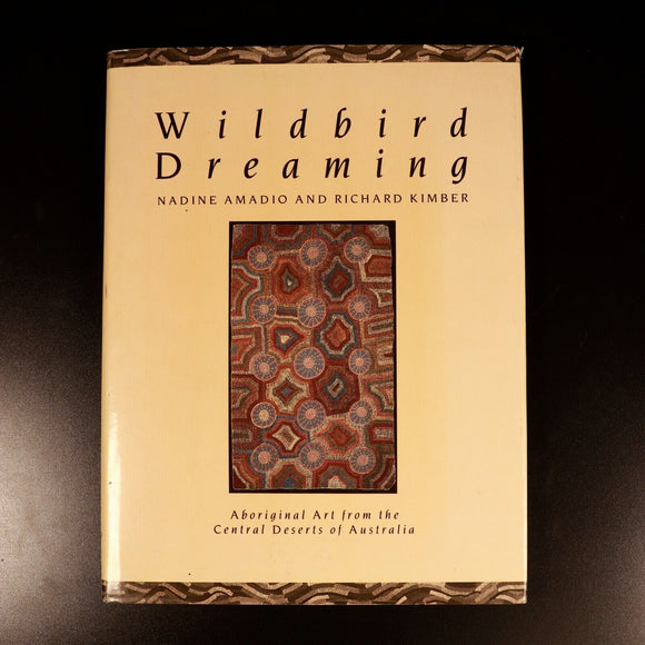 1988 Wildbird Dreaming by N. Amadio & R. Kimber Australian Aboriginal Art Book