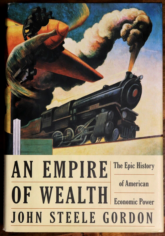 2004 An Empire Of Wealth by John S. Gordon American Economic History Book