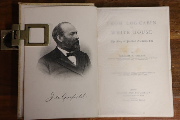 1897 From Log Cabin To White House by WM Thayer Antique American History Book