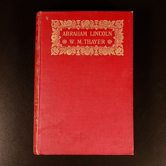 1906 Abraham Lincoln by WM Thayer Antique American Political History Book