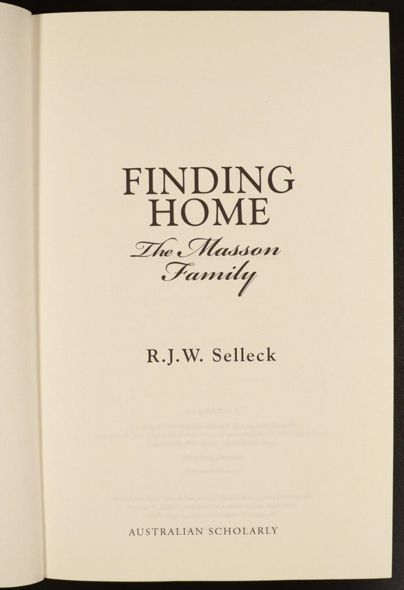 2013 Finding Home The Masson Family by RJW Selleck Melbourne Local History Book