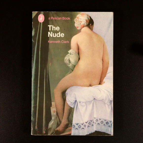 1970 The Nude by Kenneth Clark - A Study Of Ideal Art - Vintage Art Book
