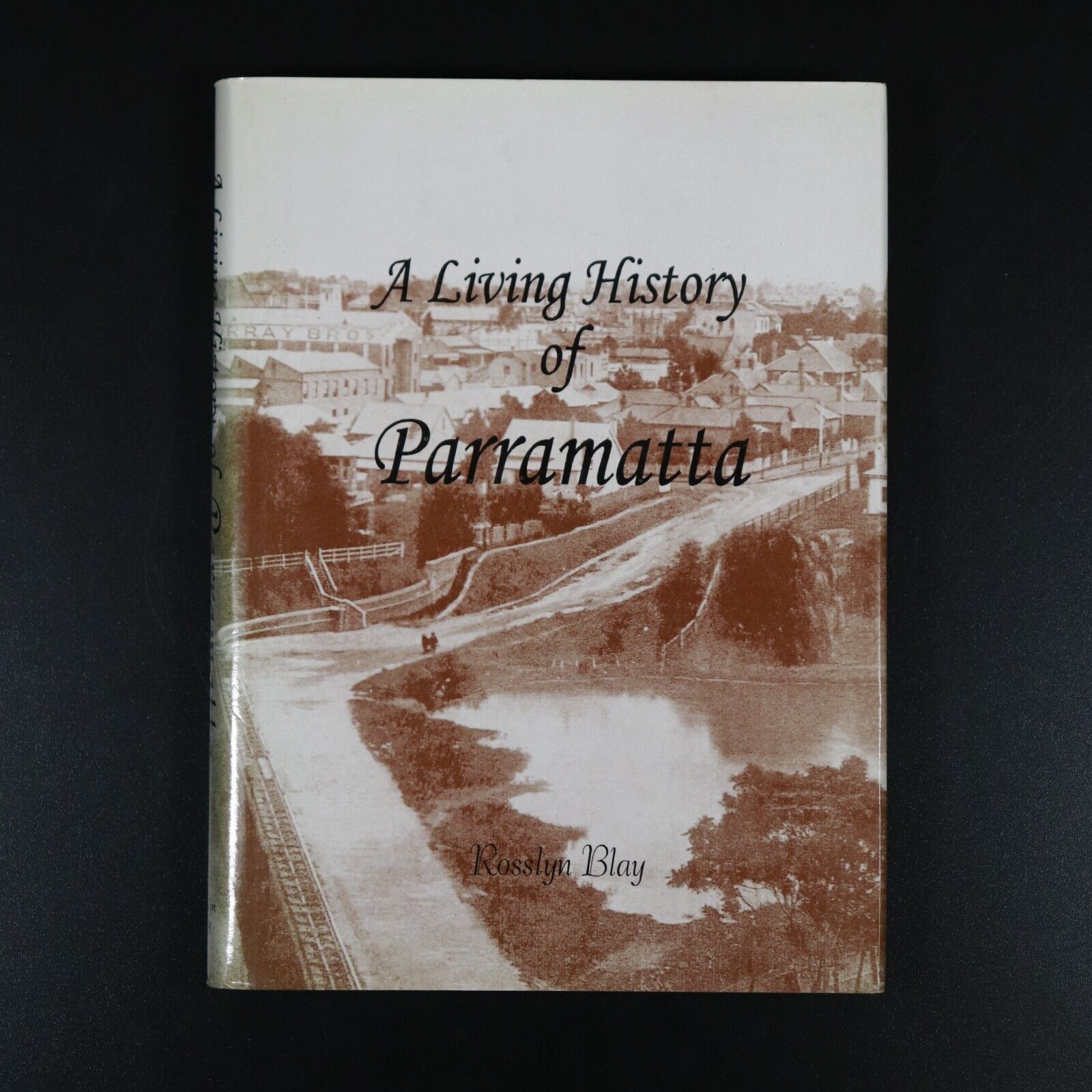 1992 A Living History Of Parramatta by R Blay Australian History Book SIGNED 1st