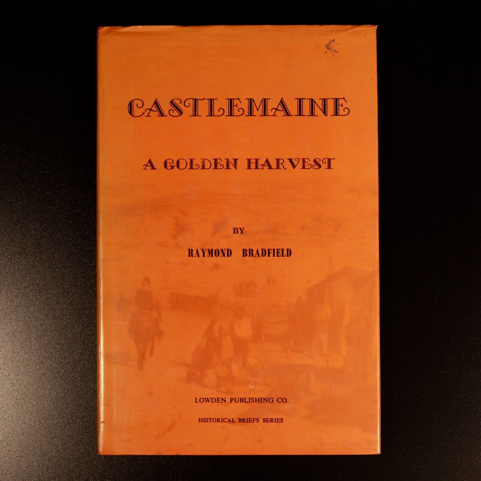 1972 Castlemaine A Golden Harvest Australian History Book by Raymond Bradfield