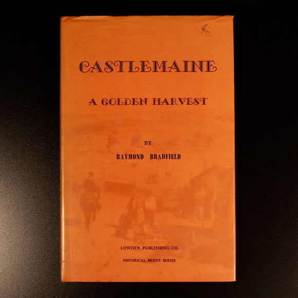 1972 Castlemaine A Golden Harvest Australian History Book by Raymond Bradfield