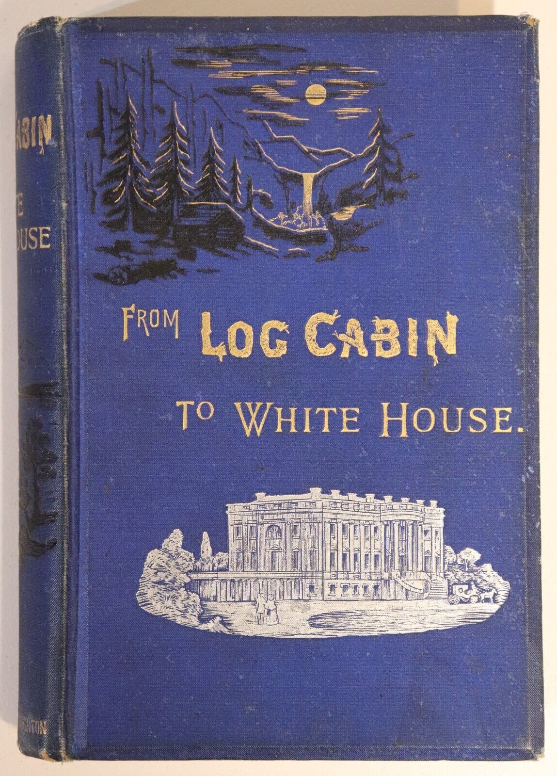 1884 From Log Cabin To White House Antique American Presidential History Book