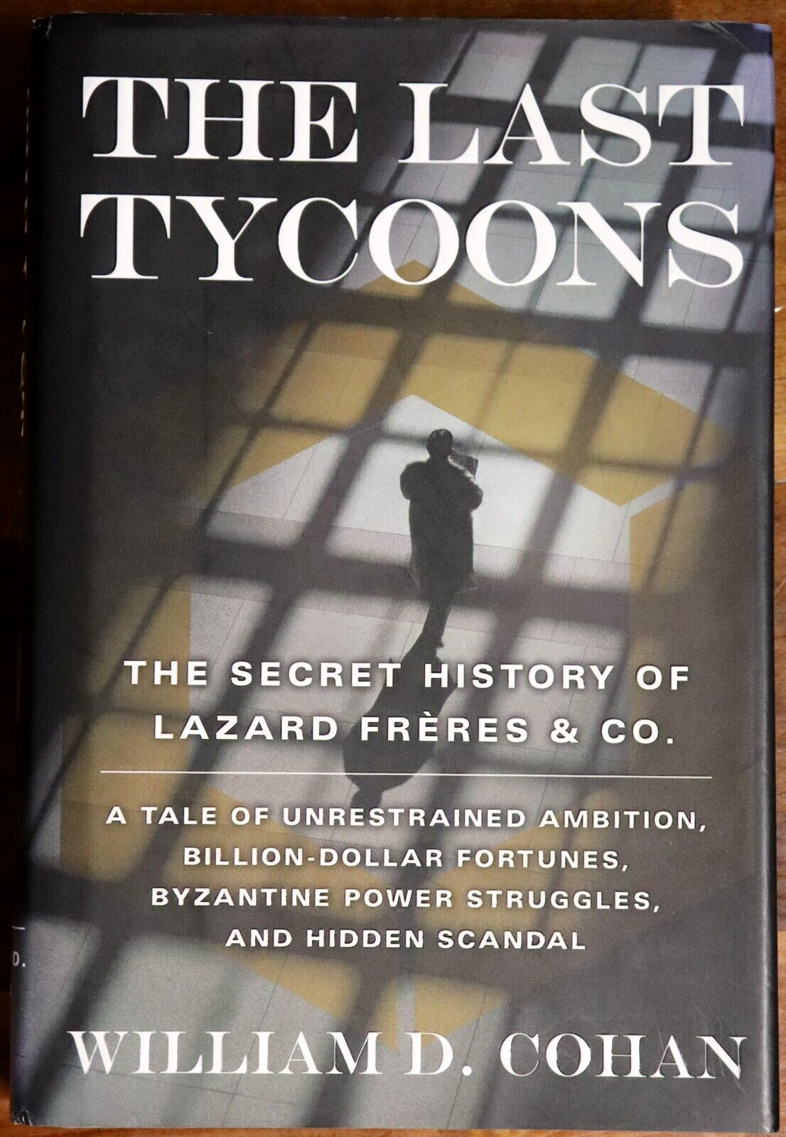 2007 The Last Tycoons by William D. Cohan  First Edition Financial Book