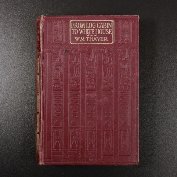 c1915 From Log Cabin To White House W.M. Thayer Antique American History Book