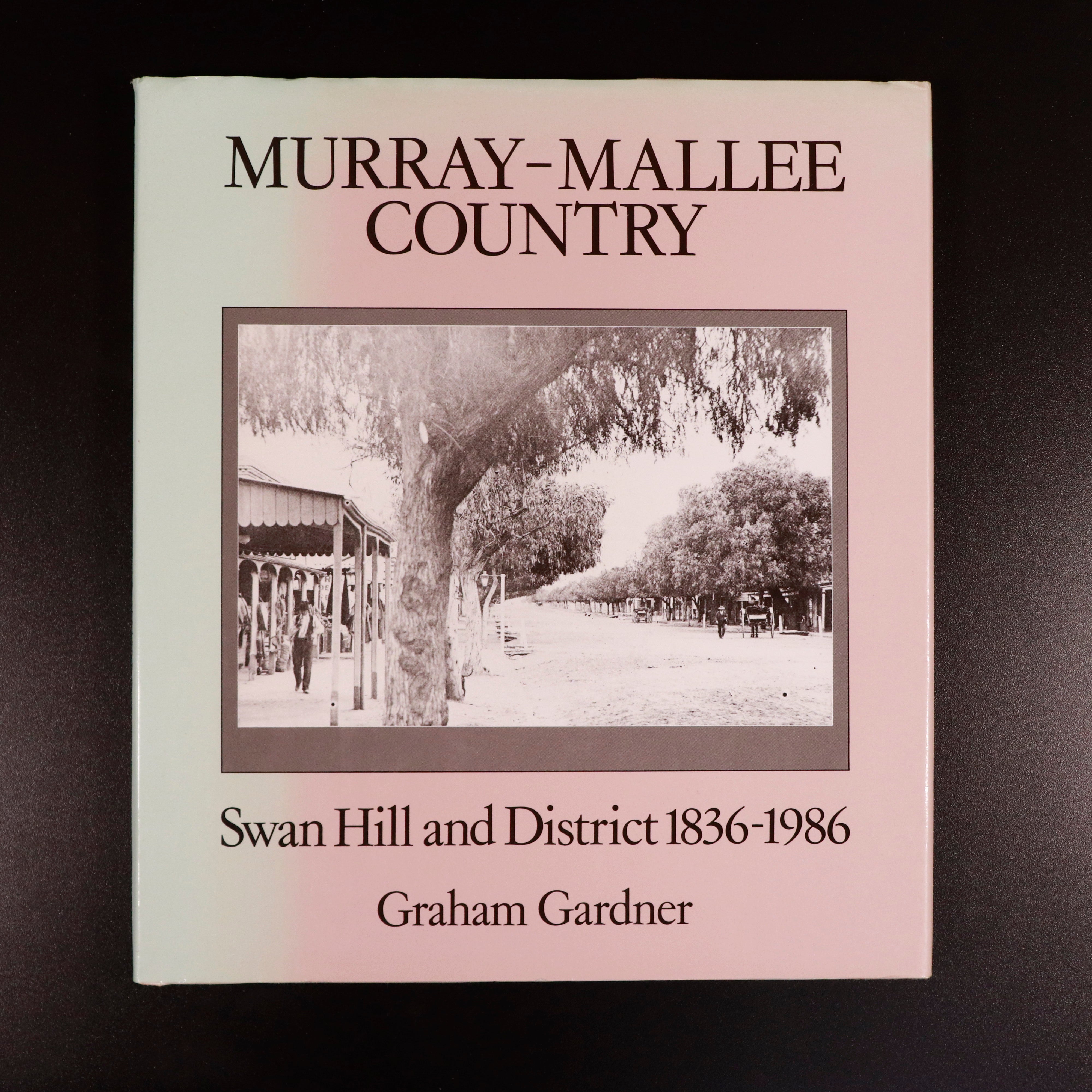 1986 Murray-Mallee Country Swan Hill 1836 to 1986 Australian Local History Book