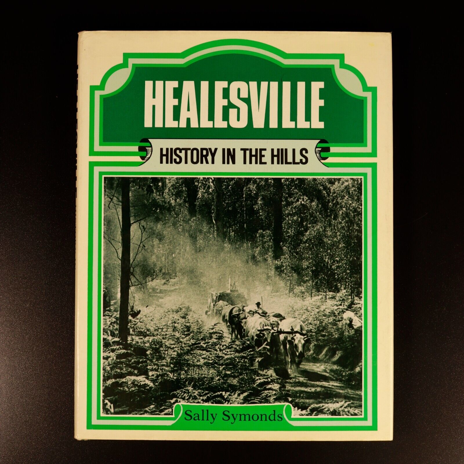 1982 Healesville: History In The Hills S. Symonds Australian Local History Book