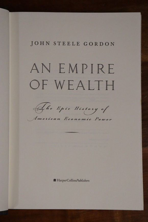 2004 An Empire Of Wealth by John S. Gordon American Economic History Book
