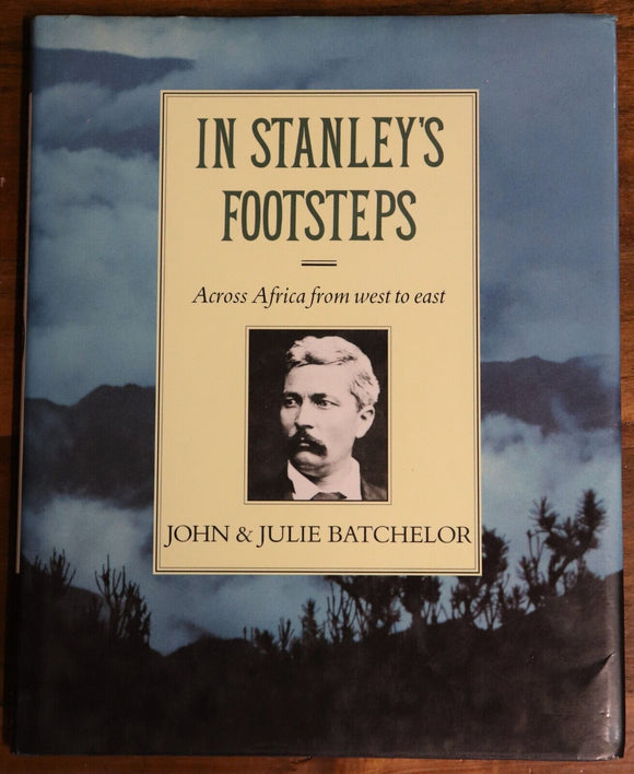 1990 In Stanley's Footsteps by J&J Batchelor 1st Edition Exploration Book