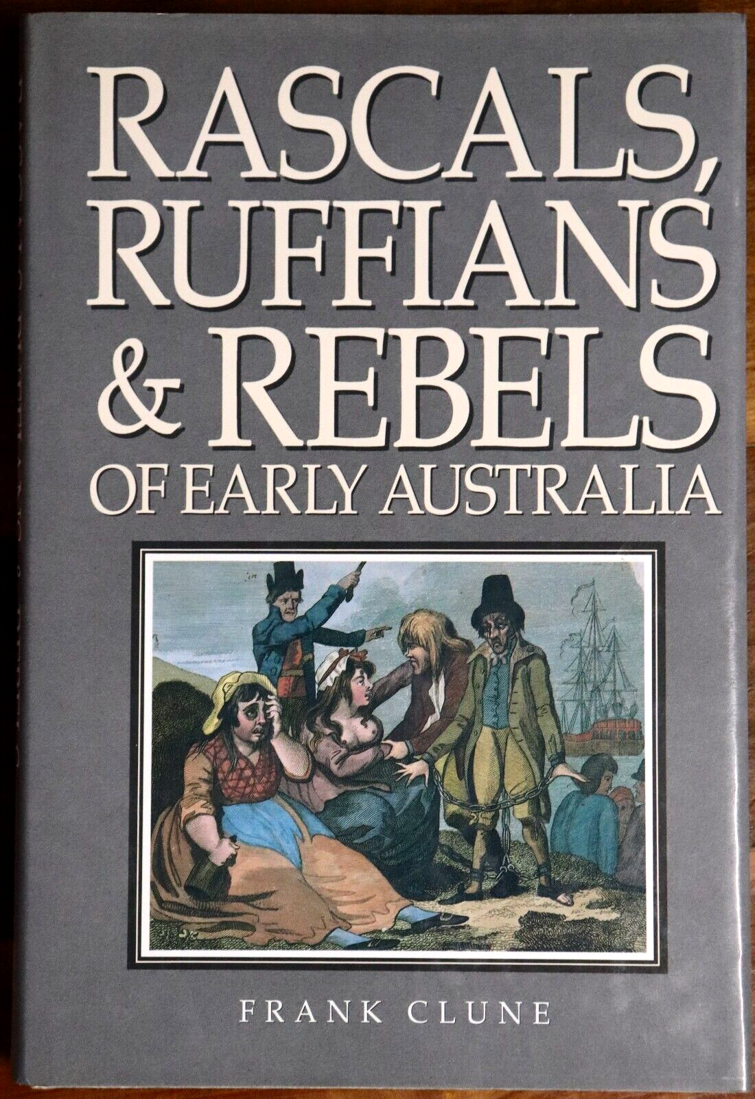 1987 Rascals Ruffians & Rebels Of Early Australia F. Clune Colonial History Book