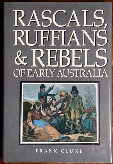 1987 Rascals Ruffians & Rebels Of Early Australia F. Clune Colonial History Book