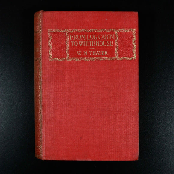 c1895 From Log Cabin To White House W.M. Thayer Antique American History Book