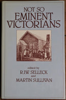1984 Not So Emminent Victorians by RJW Selleck Australia Local History Book-1