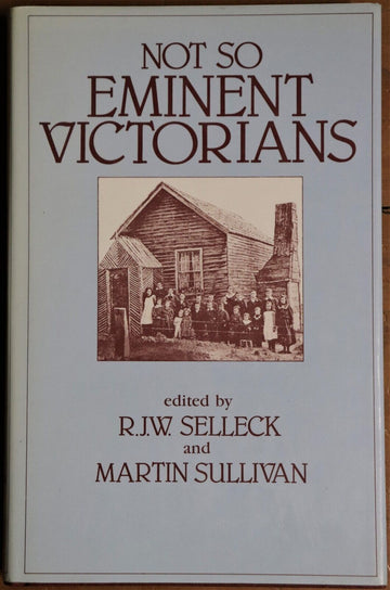 1984 Not So Emminent Victorians by RJW Selleck Australia Local History Book