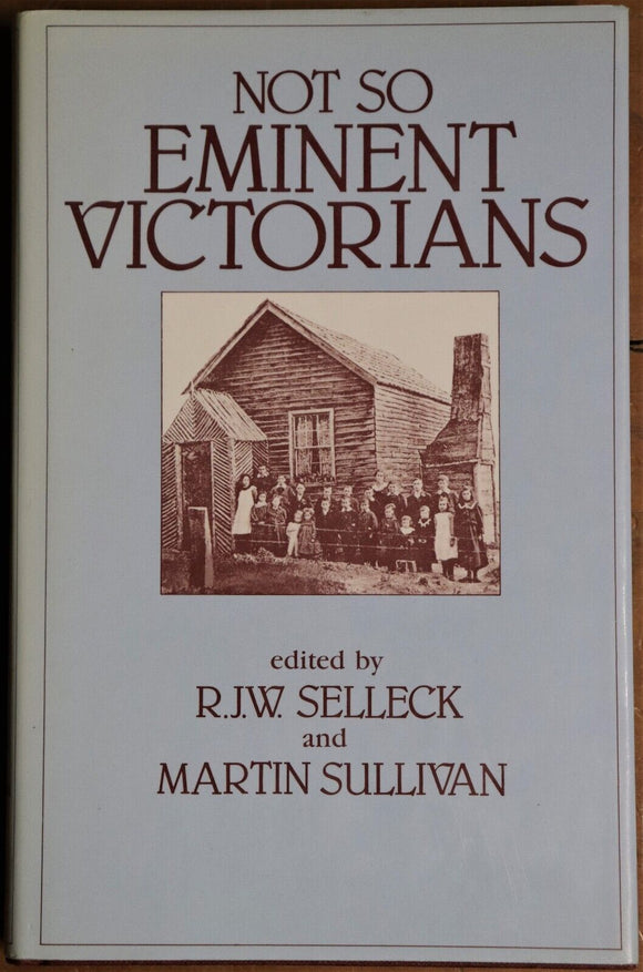 1984 Not So Emminent Victorians by RJW Selleck Australia Local History Book