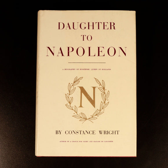 1961 Daughter of Napoleon by C. Wright Hortense Queen of Holland History Book