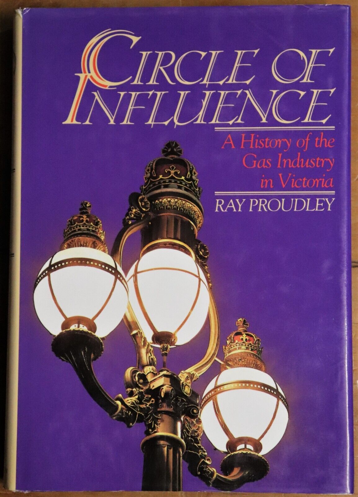 Circle of Influence: History of the Gas Industry Victoria - 1987 - 1st Ed. Book