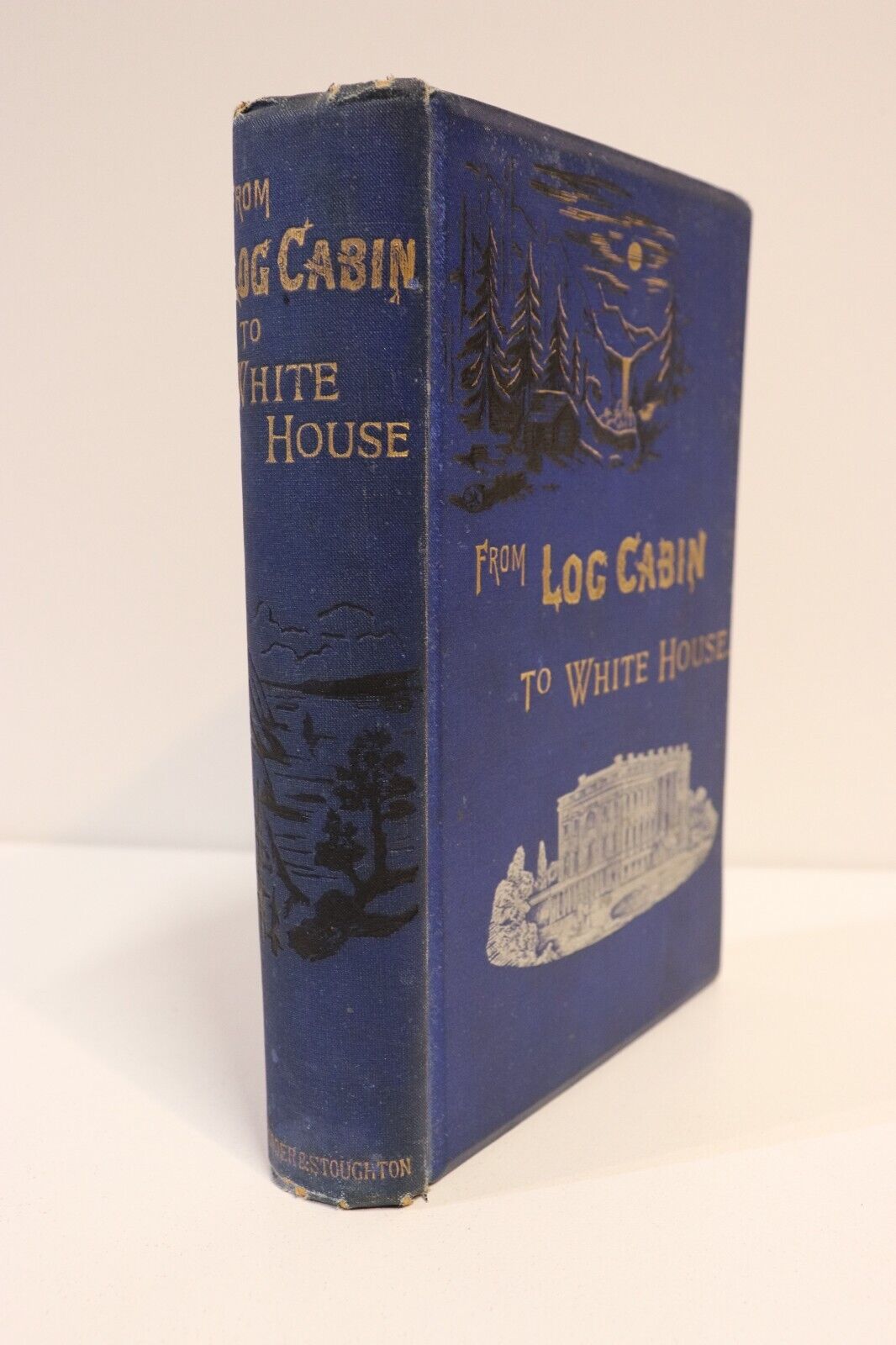 From Log Cabin To White House - 1884 - Antique American History Book