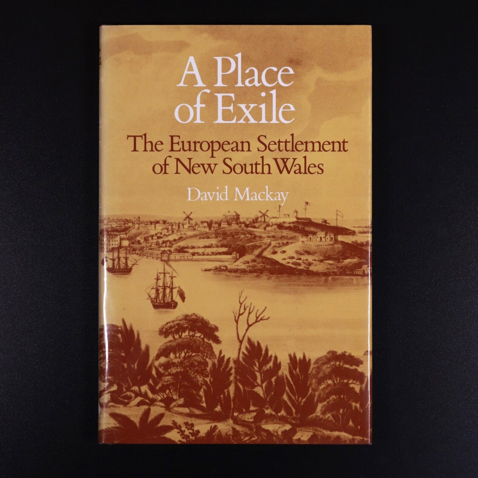1985 A Place Of Exile by David MacKay - Australian NSW Convict History Book