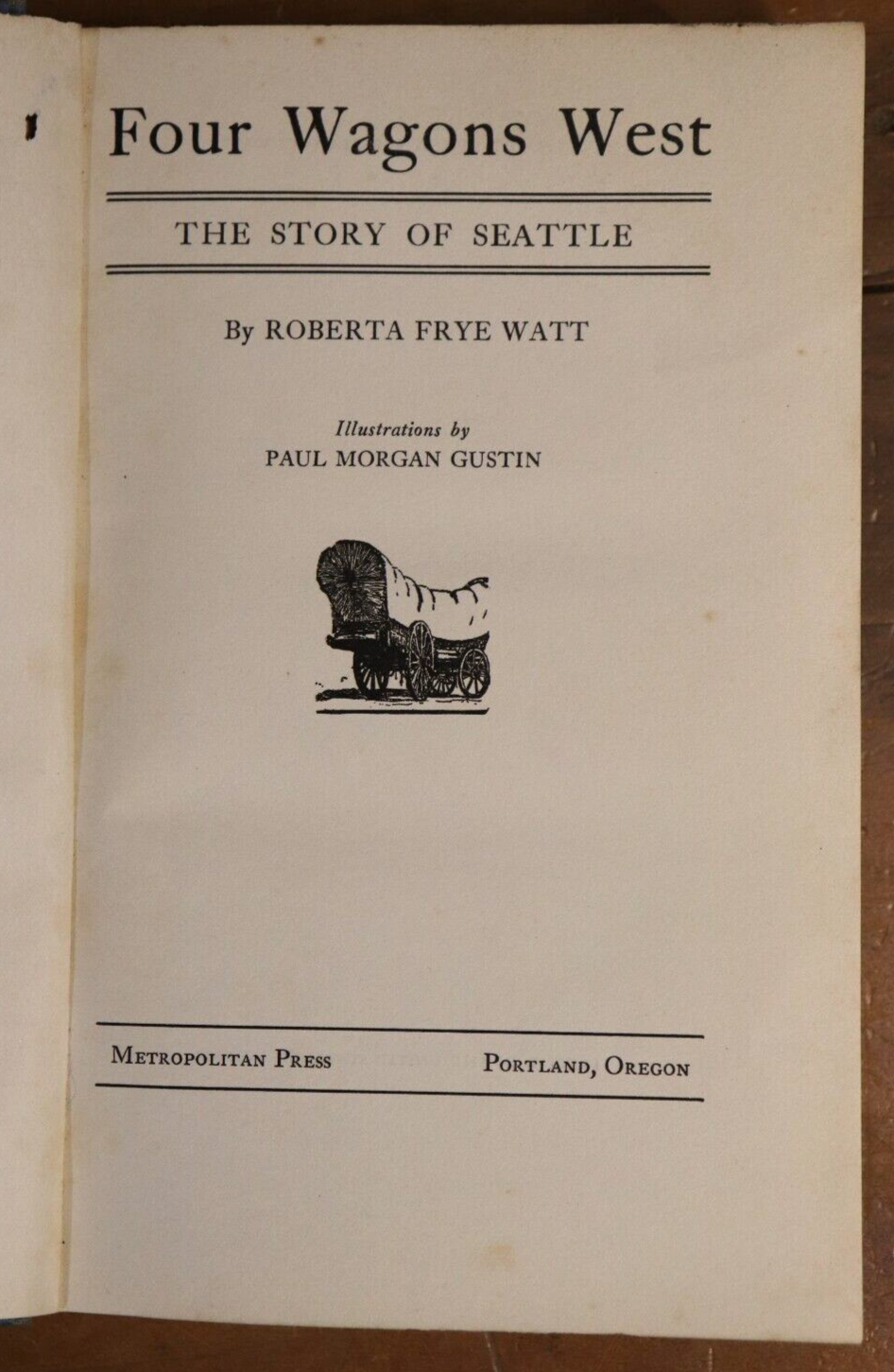 Four Wagons West: The Story of Seattle - 1931 - Antique American History Book - 0