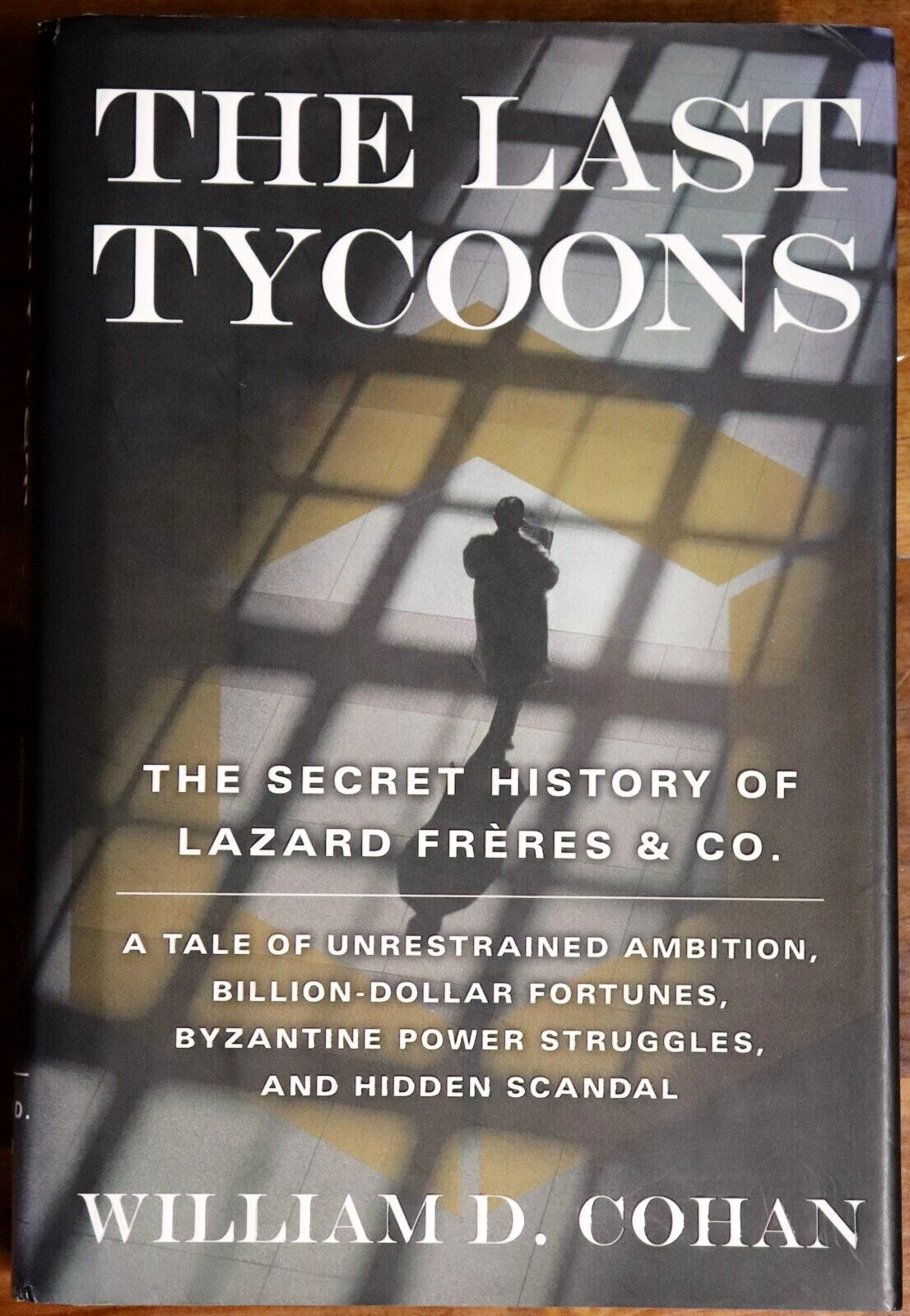 The Last Tycoons by William D. Cohan - 2007 - First Edition Financial Book
