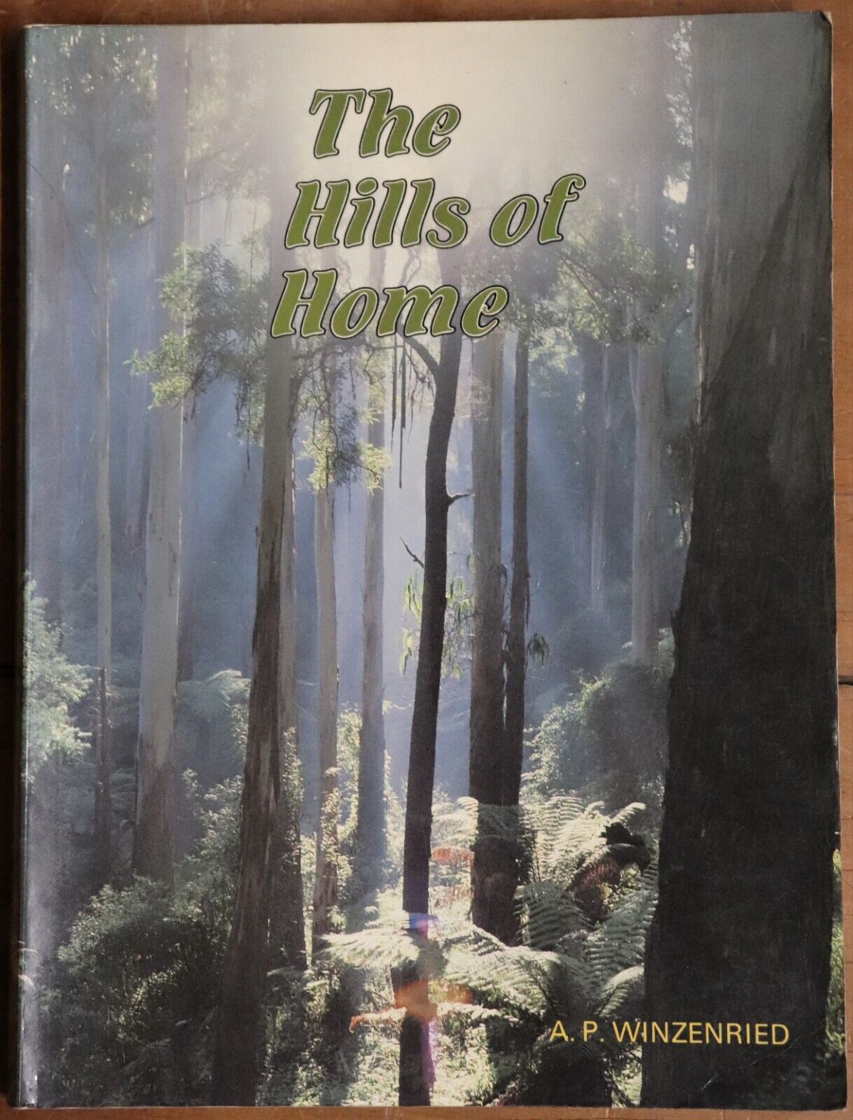 The Hills of Home by AP Winzenried - 1988 - Dandenong Ranges Local History Book